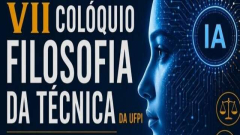 VII Colóquio de Filosofia da Técnica debate impactos da Inteligência Artificial entre os dias 22 e 24 de junho